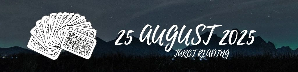 25 August 2025 Tarot Reading
