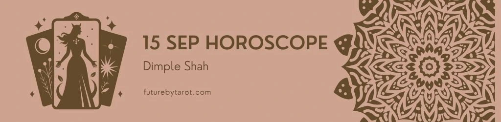 15 September Tarot Horoscope, 15 September 2025 astrology, daily tarot reading 15 September, tarot predictions 15 September 2025, zodiac tarot guidance 15 September, horoscope and astrology 15 September, tarot card reading for today